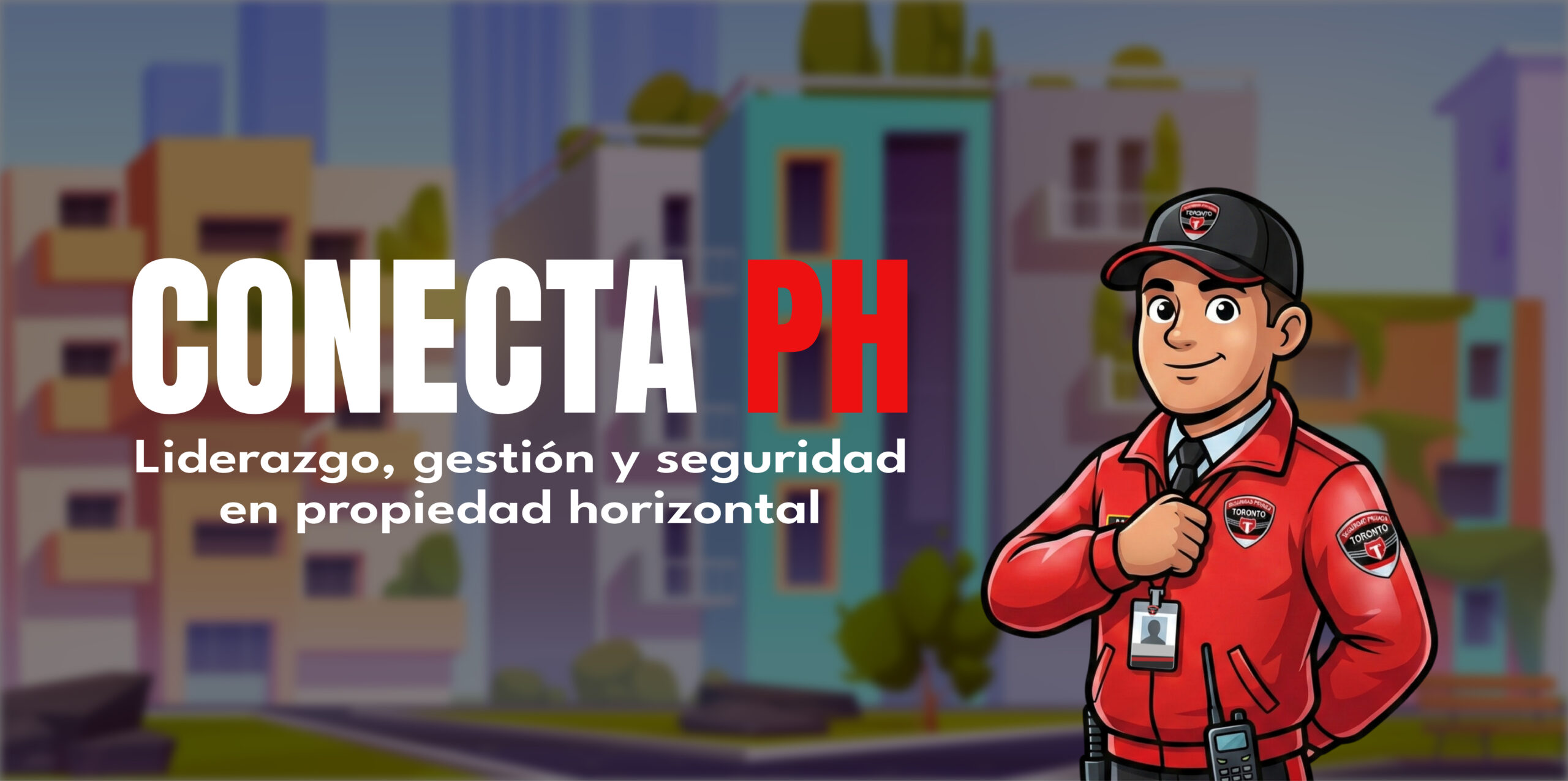 Conecta PH: liderazgo, gestión y seguridad en propiedad horizontal.